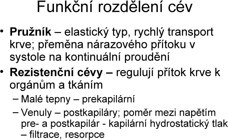 přítok krve k orgánům a tkáním Malé tepny prekapilární Venuly postkapiláry;