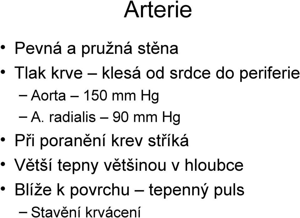 radialis 90 mm Hg Při poranění krev stříká Větší