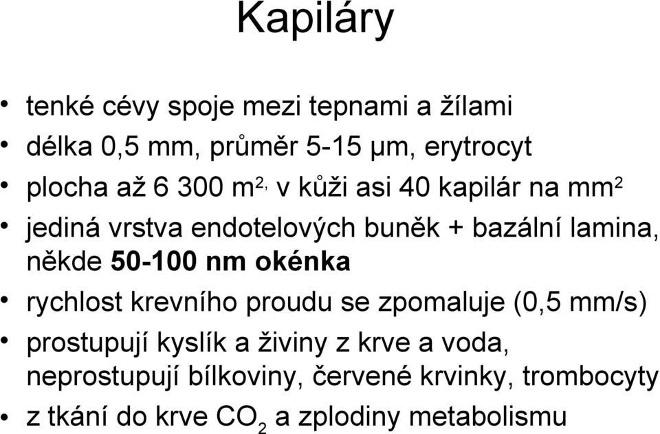 50-100 nm okénka rychlost krevního proudu se zpomaluje (0,5 mm/s) prostupují kyslík a živiny z krve