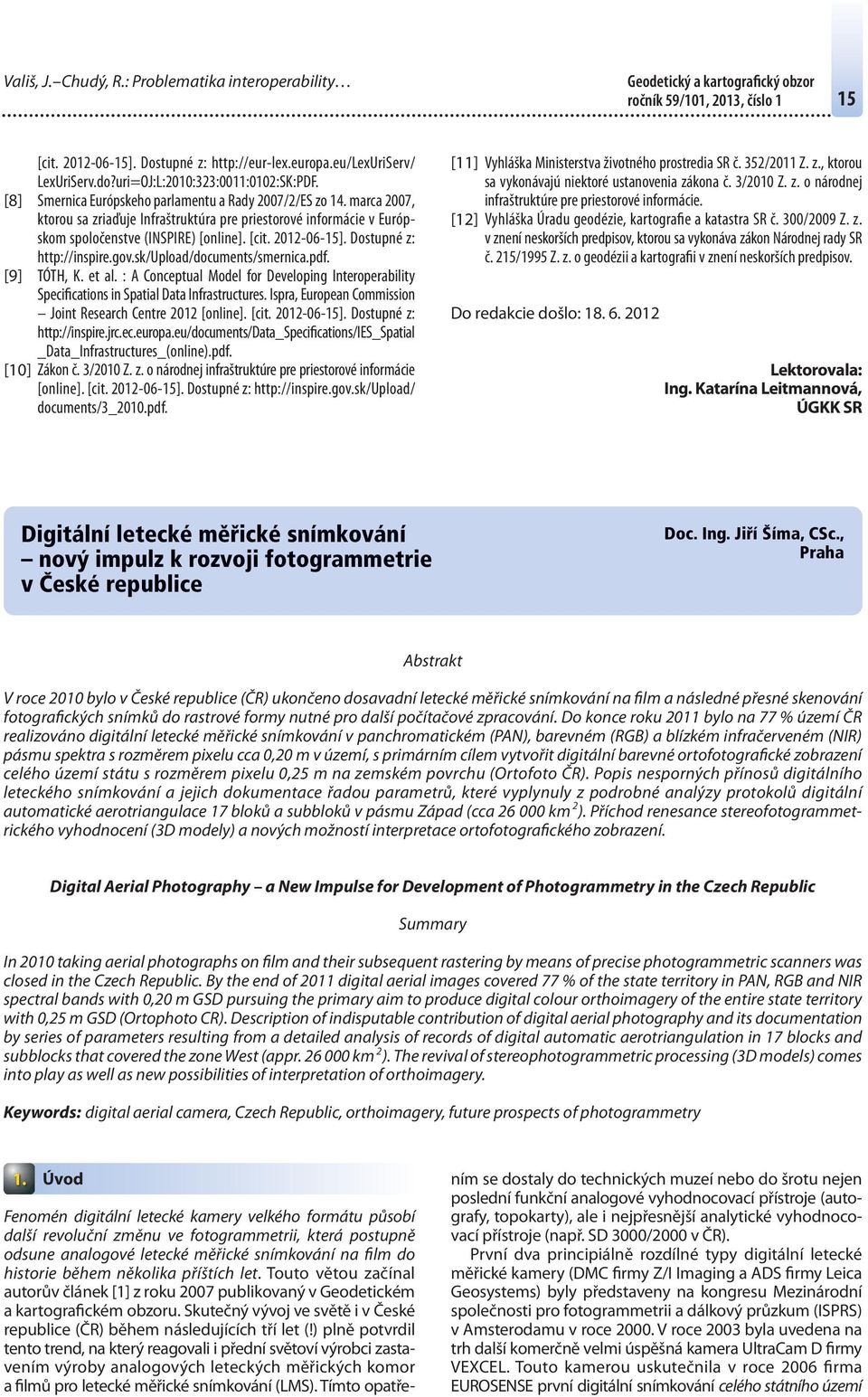 marca 2007, ktorou sa zriaďuje Infraštruktúra pre priestorové informácie v Európskom spoločenstve (INSPIRE) [online]. [cit. 20120615]. Dostupné z: http://inspire.gov.sk/upload/documents/smernica.pdf.