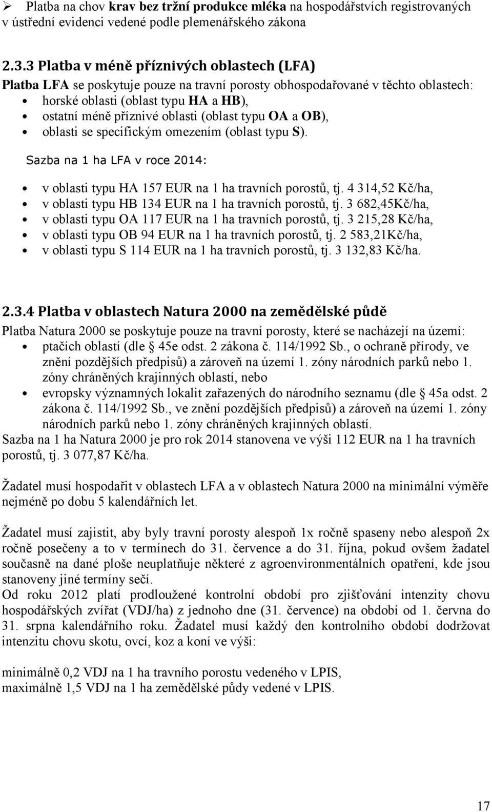 (oblast typu OA a OB), oblasti se specifickým omezením (oblast typu S). Sazba na 1 ha LFA v roce 2014: v oblasti typu HA 157 EUR na 1 ha travních porostů, tj.