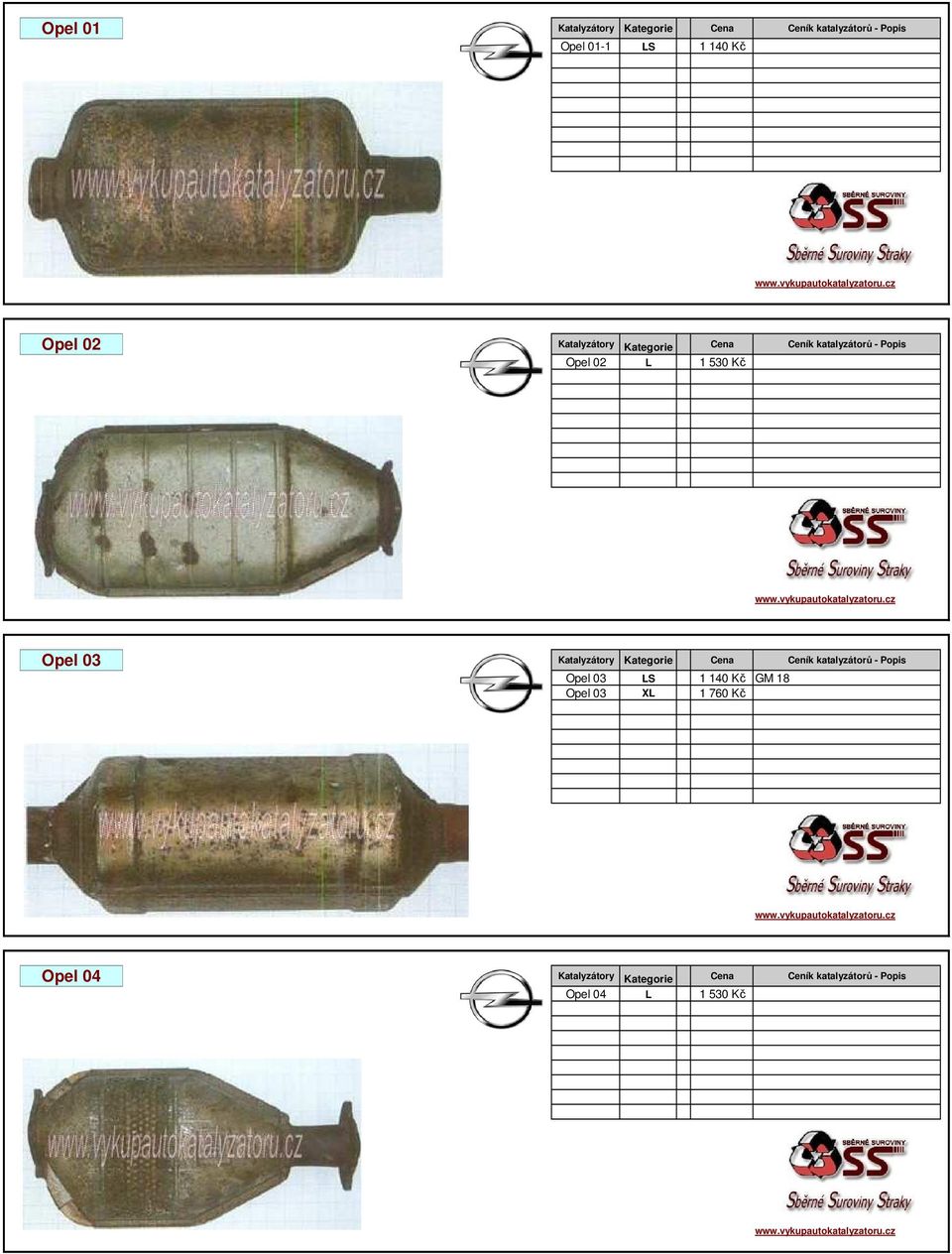 Katalyzátory Kategorie Cena Ceník katalyzátorů - Popis Opel 03 LS 7 1 140 Kč GM 18 Opel 03