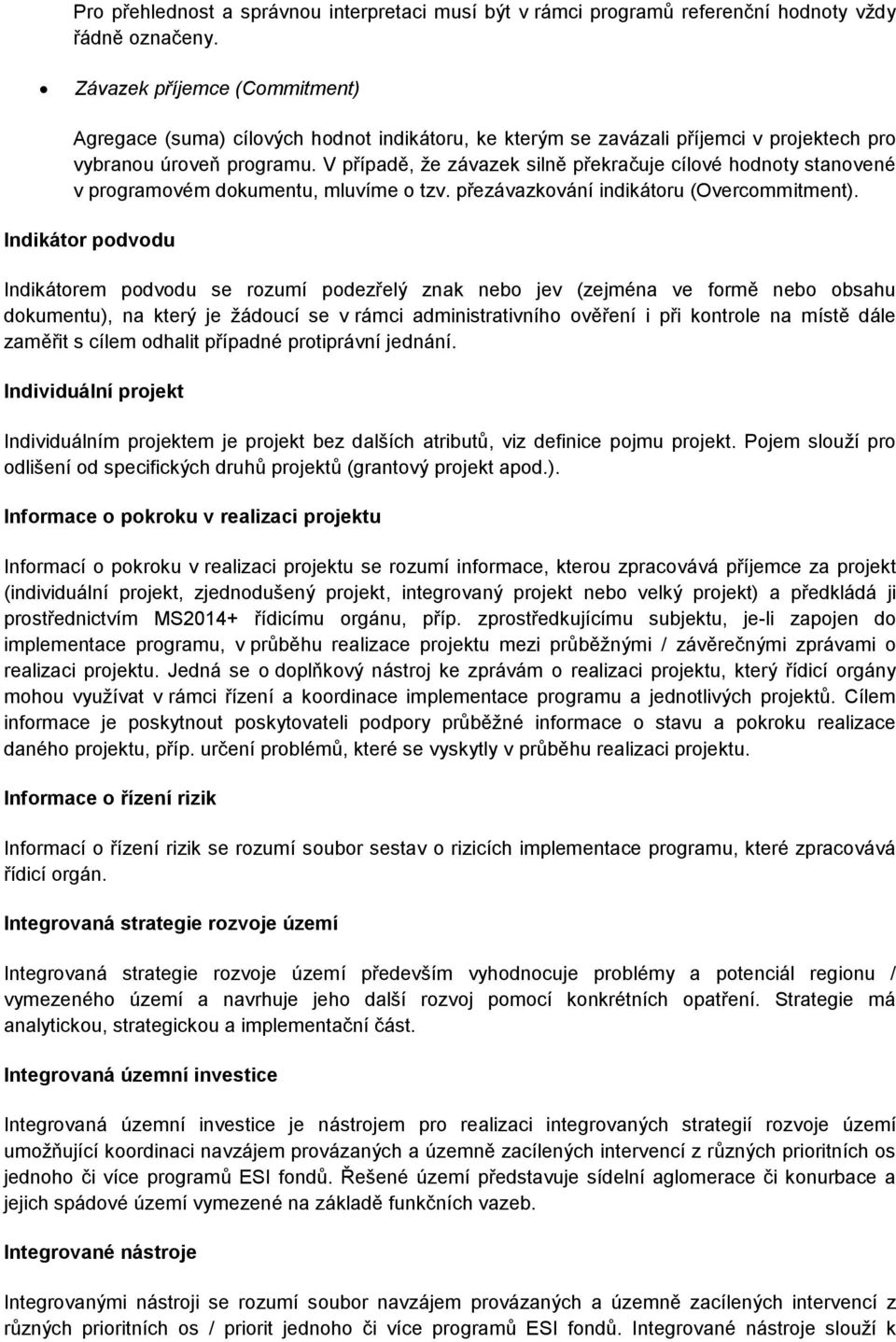 V případě, že závazek silně překračuje cílové hodnoty stanovené v programovém dokumentu, mluvíme o tzv. přezávazkování indikátoru (Overcommitment).