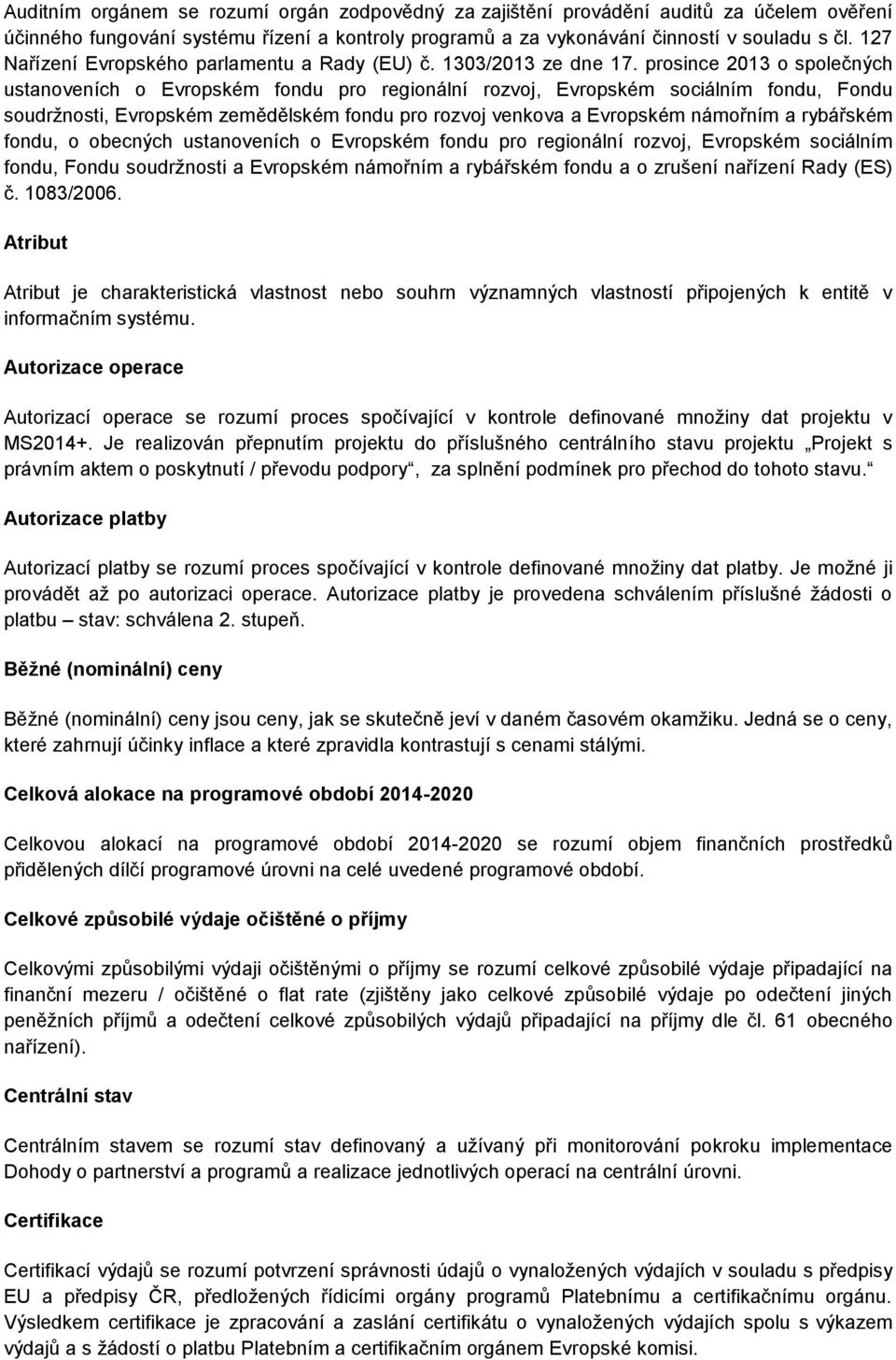 prosince 2013 o společných ustanoveních o Evropském fondu pro regionální rozvoj, Evropském sociálním fondu, Fondu soudržnosti, Evropském zemědělském fondu pro rozvoj venkova a Evropském námořním a