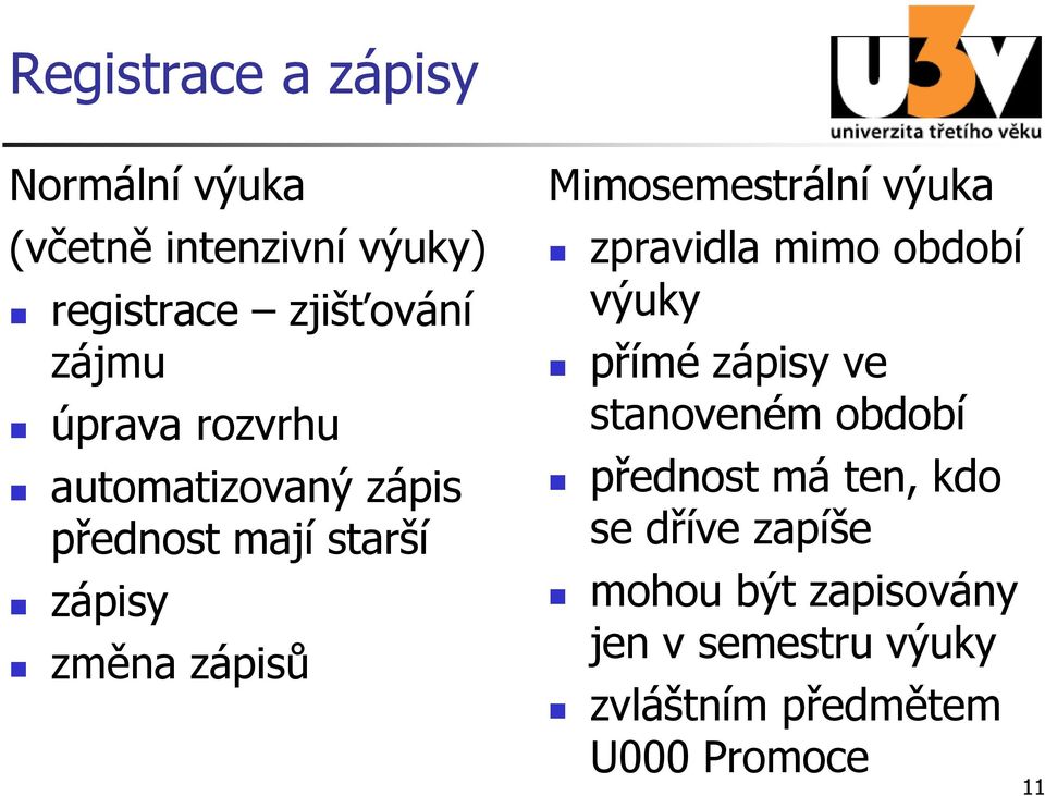 Mimosemestrální výuka zpravidla mimo období výuky přímé zápisy ve stanoveném období