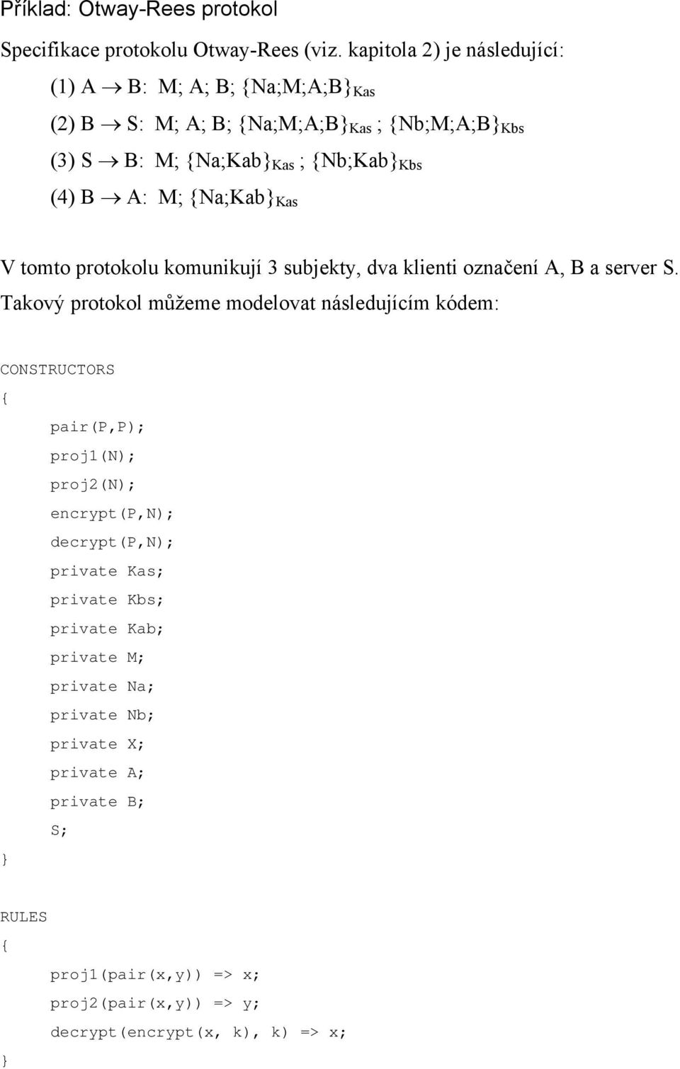 {Na;Kab Kas V tomto protokolu komunikují 3 subjekty, dva klienti označení A, B a server S.