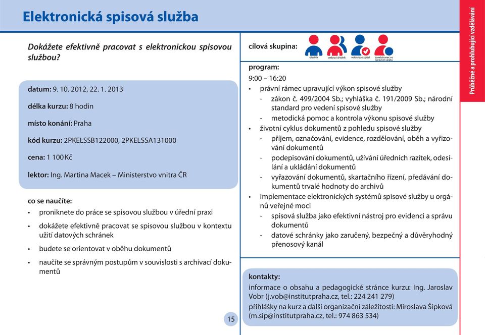 Martina Macek Ministerstvo vnitra ČR proniknete do práce se spisovou službou v úřední praxi dokážete efektivně pracovat se spisovou službou v kontextu užití datových schránek budete se orientovat v