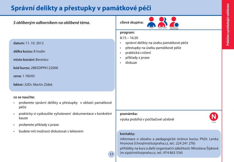 péče praktická cvičení příklady z praxe diskuze Průběžné a prohlubující vzdělávání cena: 1 760 Kč lektor: JUDr.