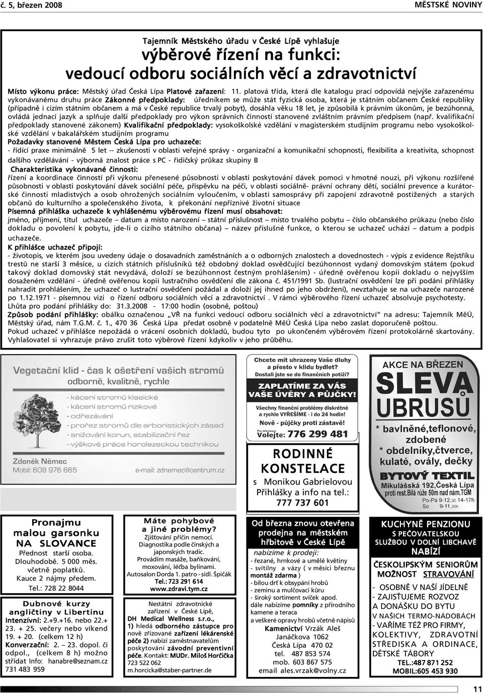 platová třída, která dle katalogu prací odpovídá nejvýše zařazenému vykonávanému druhu práce Zákonné předpoklady: úředníkem se může stát fyzická osoba, která je státním občanem České republiky