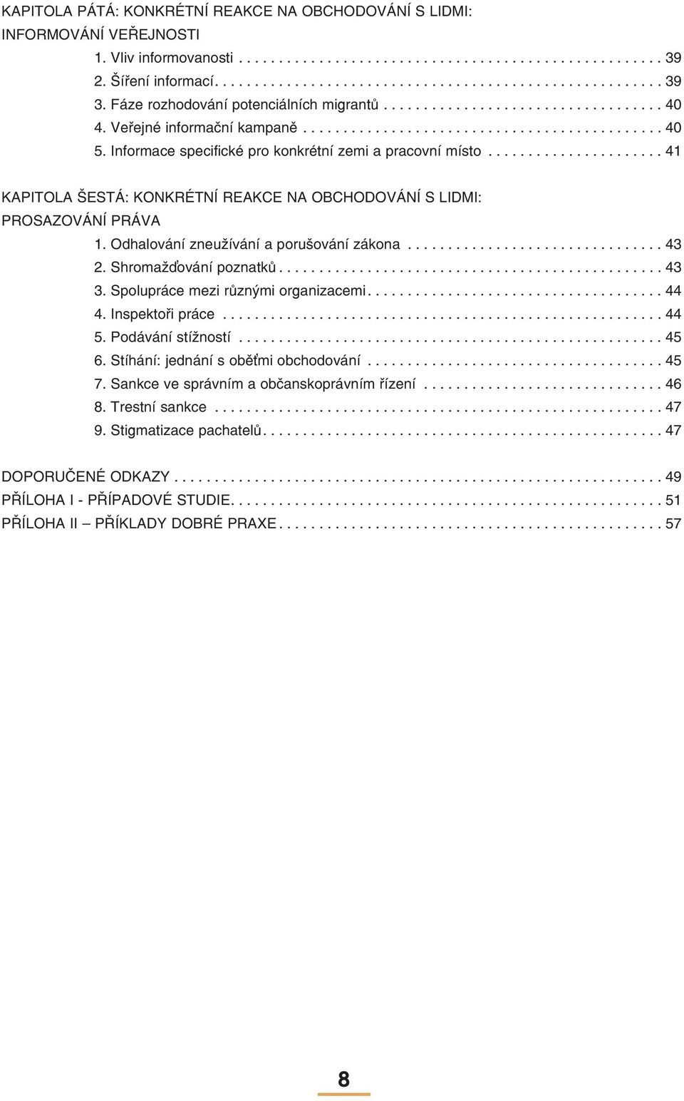 Informace specifické pro konkrétní zemi a pracovní místo...................... 41 KAPITOLA ŠESTÁ: KONKRÉTNÍ REAKCE NA OBCHODOVÁNÍ S LIDMI: PROSAZOVÁNÍ PRÁVA 1.