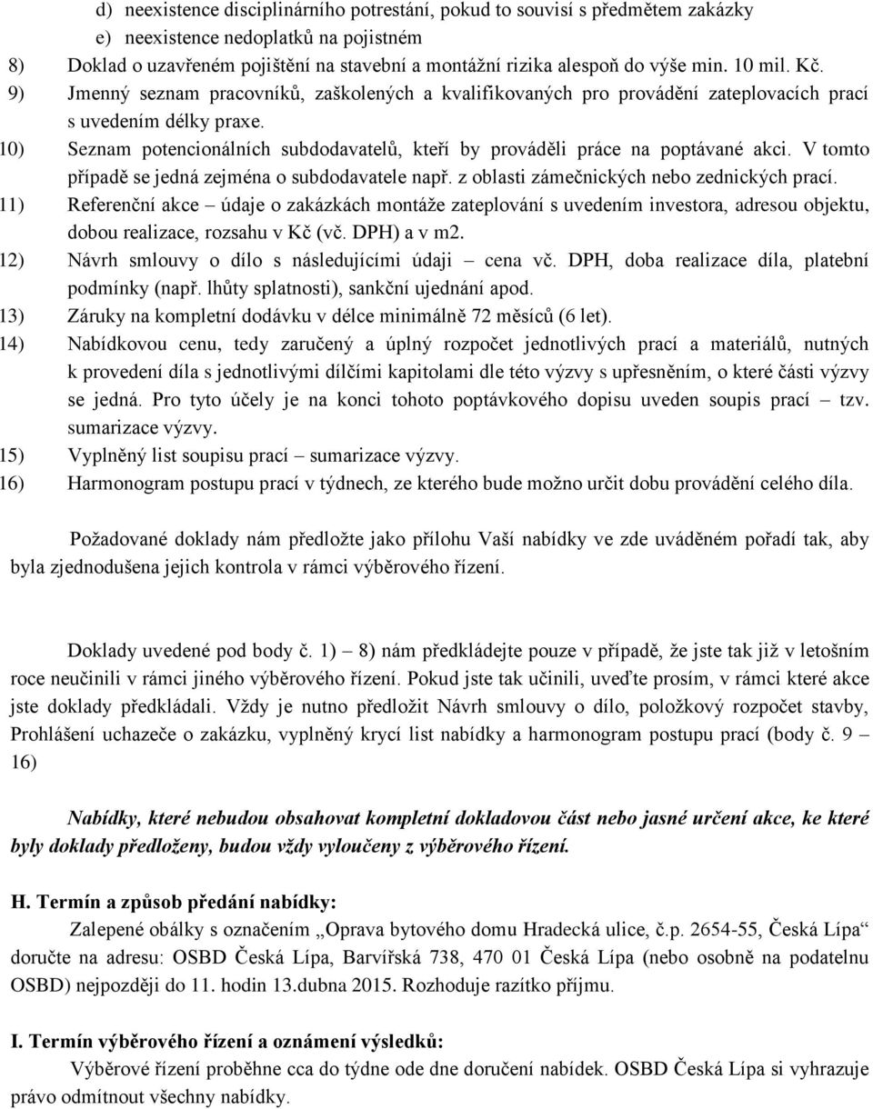 10) Seznam potencionálních subdodavatelů, kteří by prováděli práce na poptávané akci. V tomto případě se jedná zejména o subdodavatele např. z oblasti zámečnických nebo zednických prací.