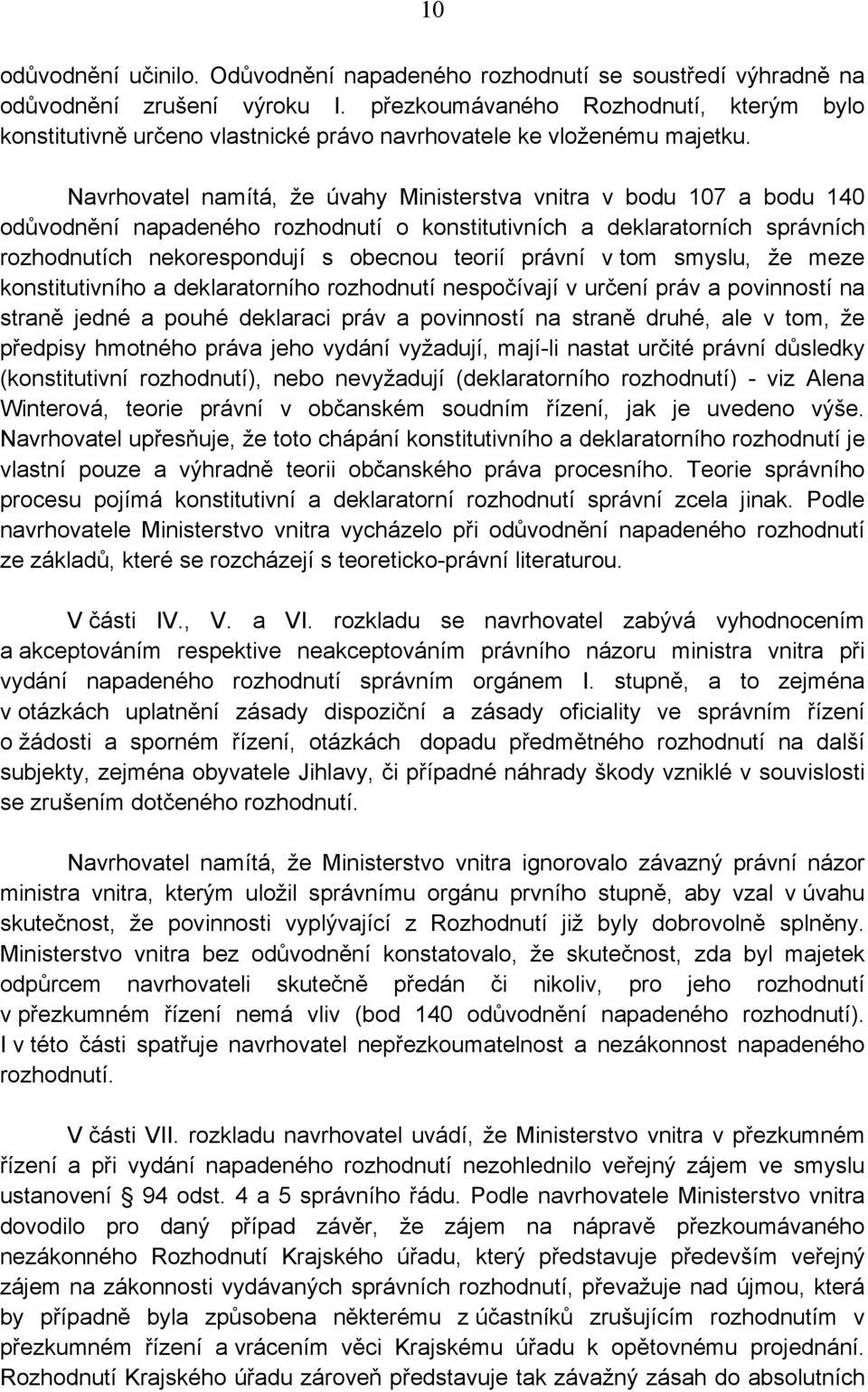 Navrhovatel namítá, že úvahy Ministerstva vnitra v bodu 107 a bodu 140 odůvodnění napadeného rozhodnutí o konstitutivních a deklaratorních správních rozhodnutích nekorespondují s obecnou teorií