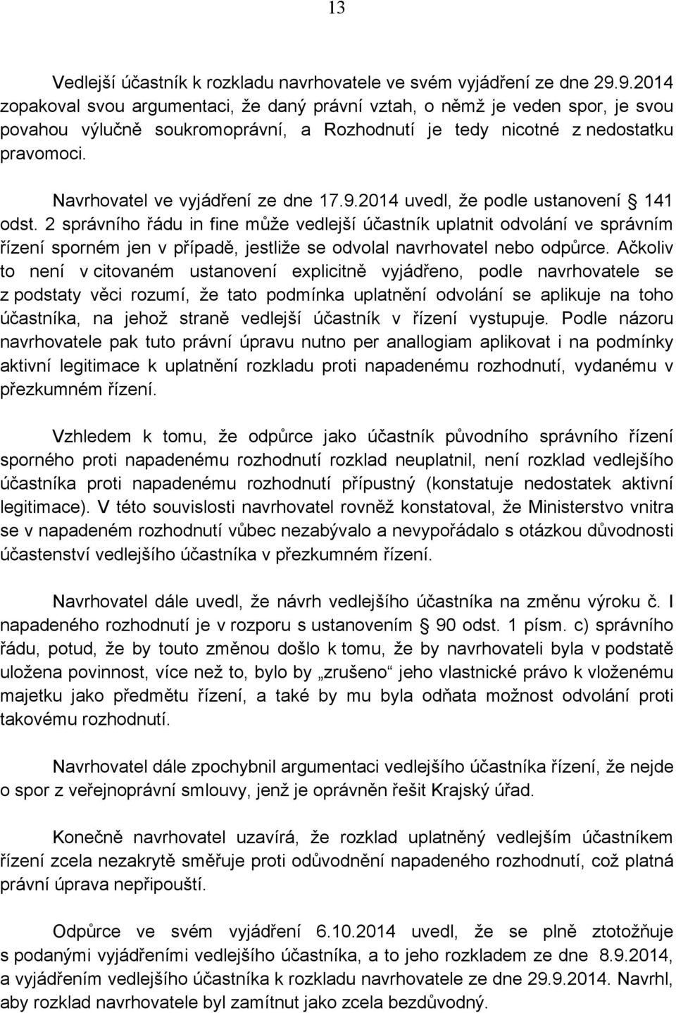 Navrhovatel ve vyjádření ze dne 17.9.2014 uvedl, že podle ustanovení 141 odst.