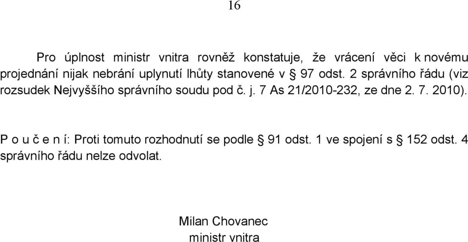 2 správního řádu (viz rozsudek Nejvyššího správního soudu pod č. j. 7 As 21/2010-232, ze dne 2.