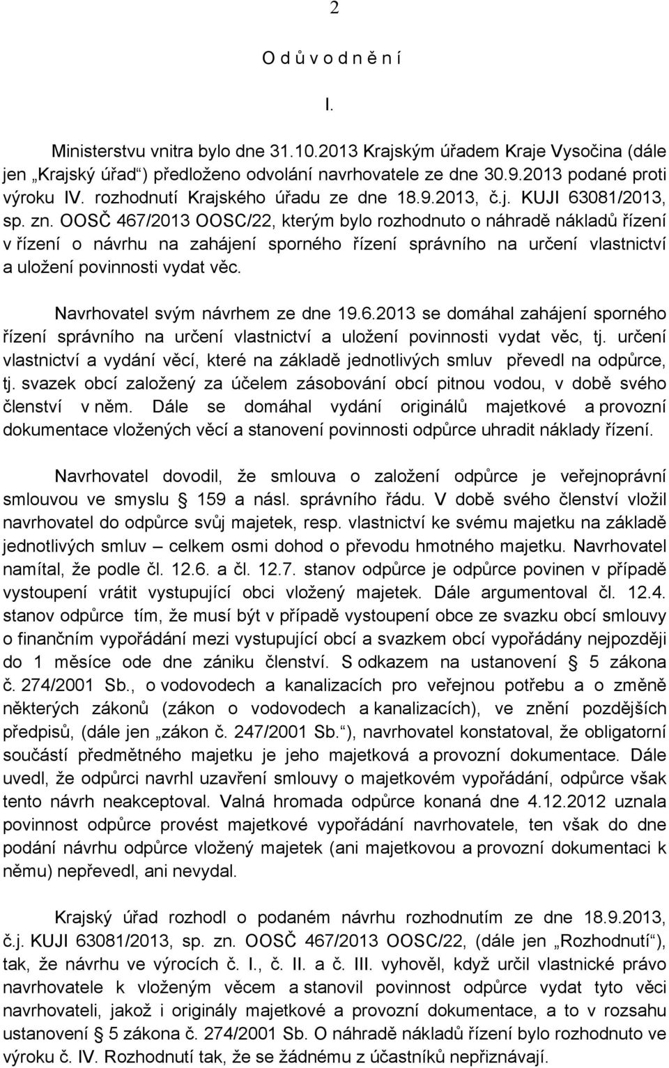 OOSČ 467/2013 OOSC/22, kterým bylo rozhodnuto o náhradě nákladů řízení v řízení o návrhu na zahájení sporného řízení správního na určení vlastnictví a uložení povinnosti vydat věc.