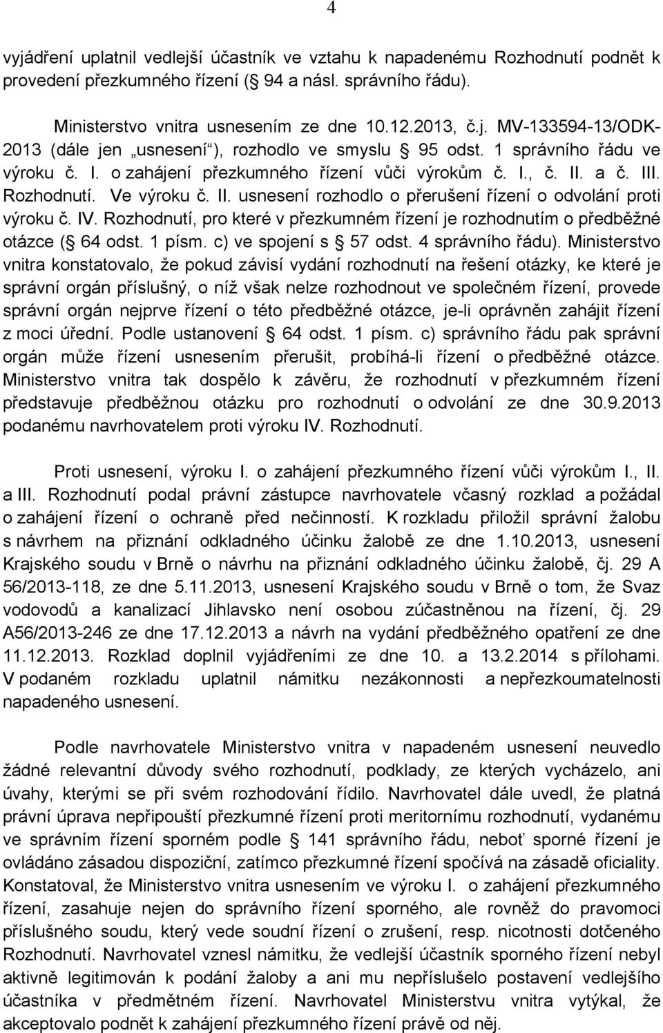 Rozhodnutí, pro které v přezkumném řízení je rozhodnutím o předběžné otázce ( 64 odst. 1 písm. c) ve spojení s 57 odst. 4 správního řádu).