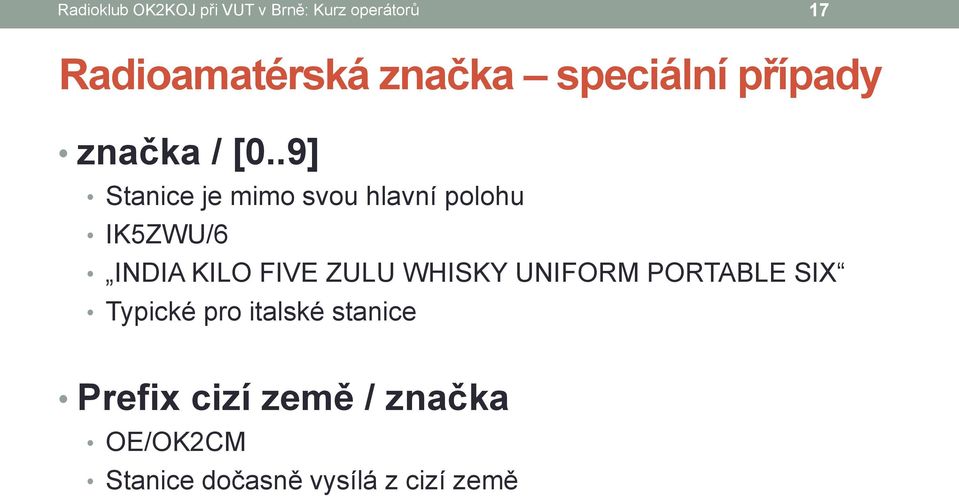 .9] Stanice je mimo svou hlavní polohu IK5ZWU/6 INDIA KILO FIVE ZULU