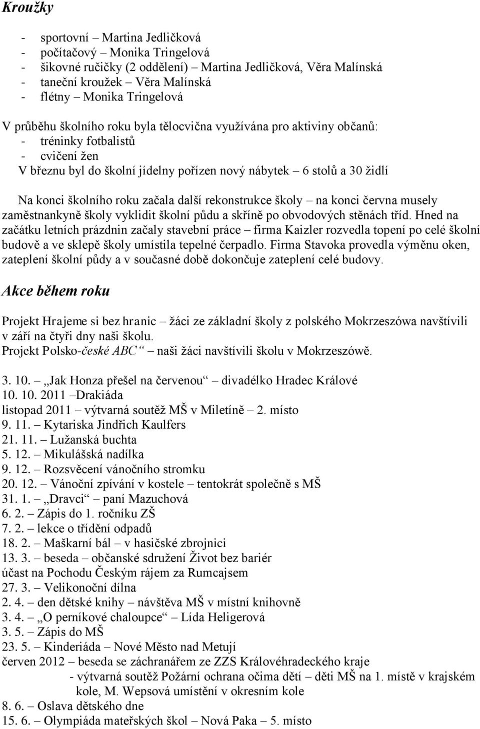 začala další rekonstrukce školy na konci června musely zaměstnankyně školy vyklidit školní půdu a skříně po obvodových stěnách tříd.