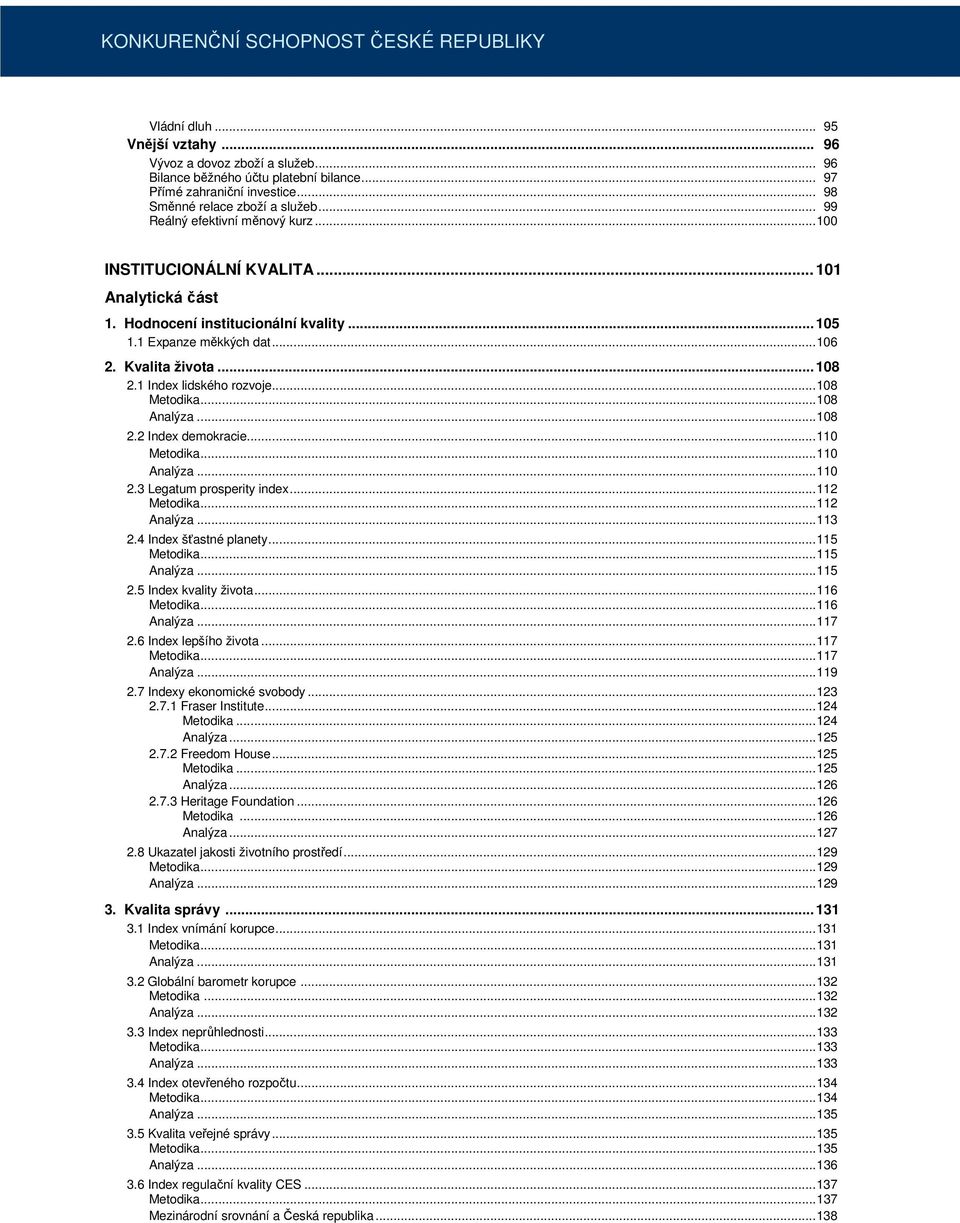 Kvalita života... 108 2.1 Index lidského rozvoje... 108 Metodika... 108 Analýza... 108 2.2 Index demokracie... 110 Metodika... 110 Analýza... 110 2.3 Legatum prosperity index... 112 Metodika.
