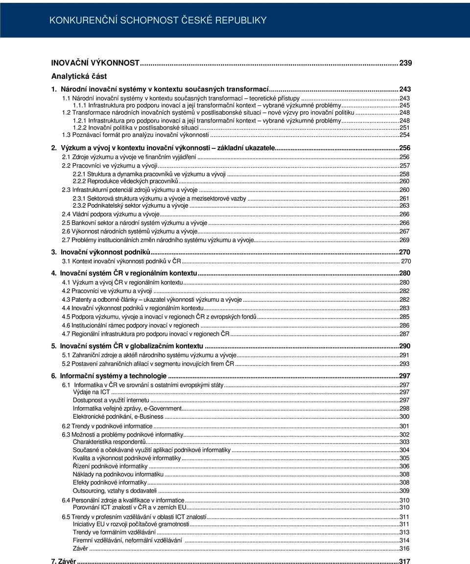 2 Transformace národních inovačních systémů v postlisabonské situaci nové výzvy pro inovační politiku... 248 1.2.1 Infrastruktura pro podporu inovací a její transformační kontext vybrané výzkumné problémy.