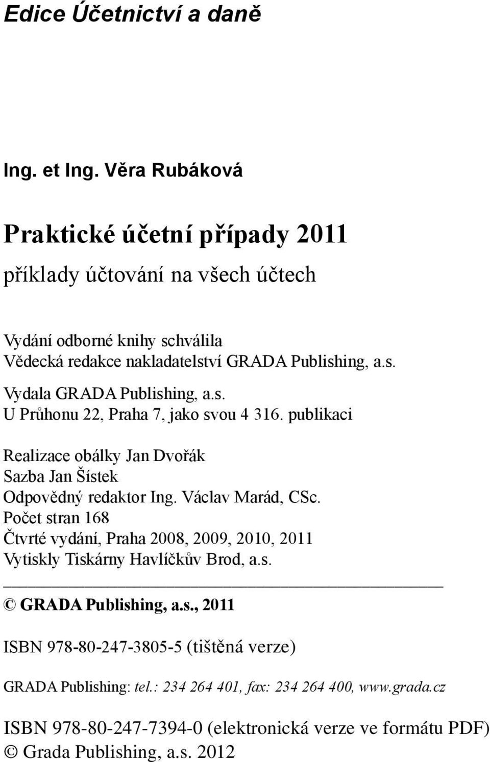 Publishing, a.s. Vydala GRADA Publishing, a.s. U Průhonu 22, Praha 7, jako svou 4 316.