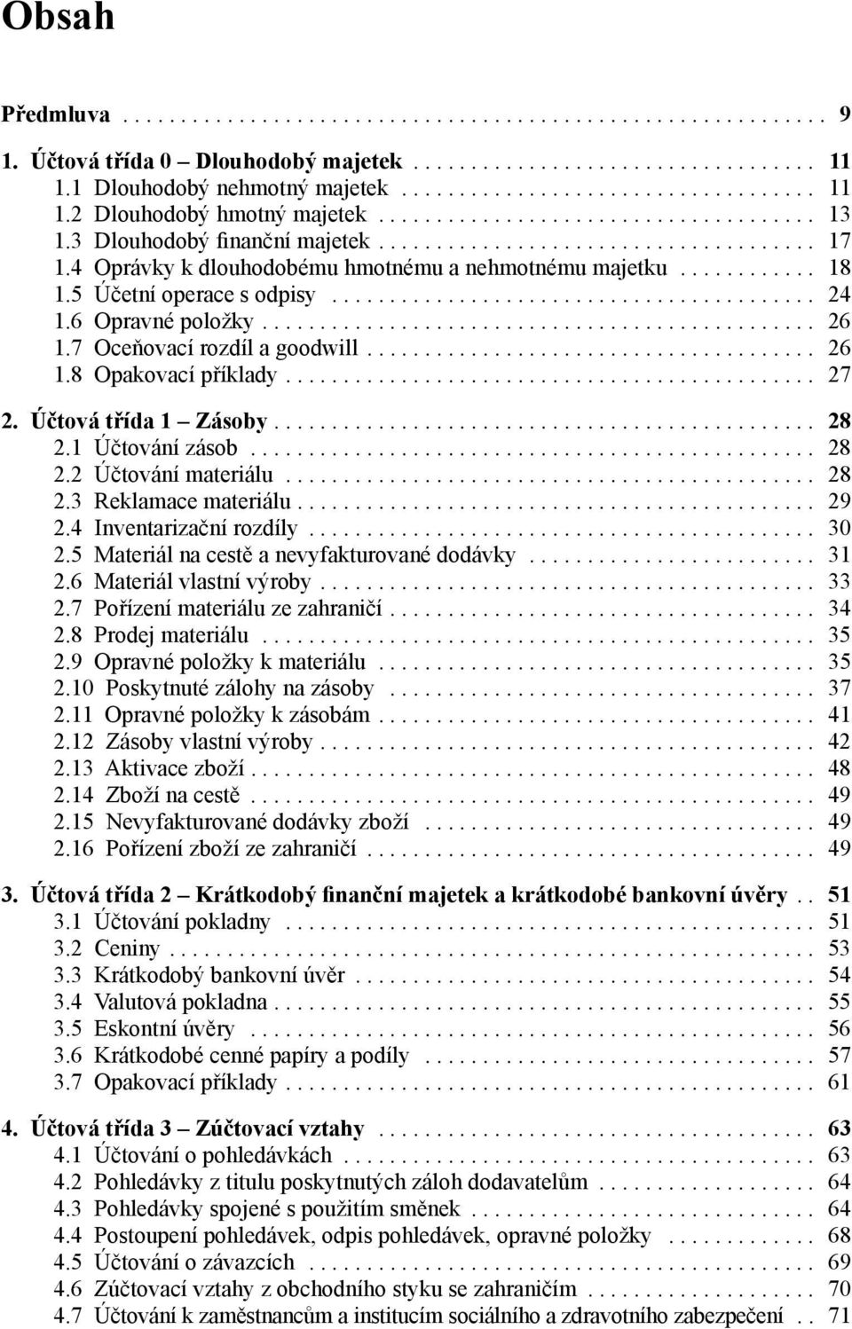 5 Účetní operace s odpisy.......................................... 24 1.6 Opravné položky................................................ 26 1.7 Oceňovací rozdíl a goodwill....................................... 26 1.8 Opakovací příklady.