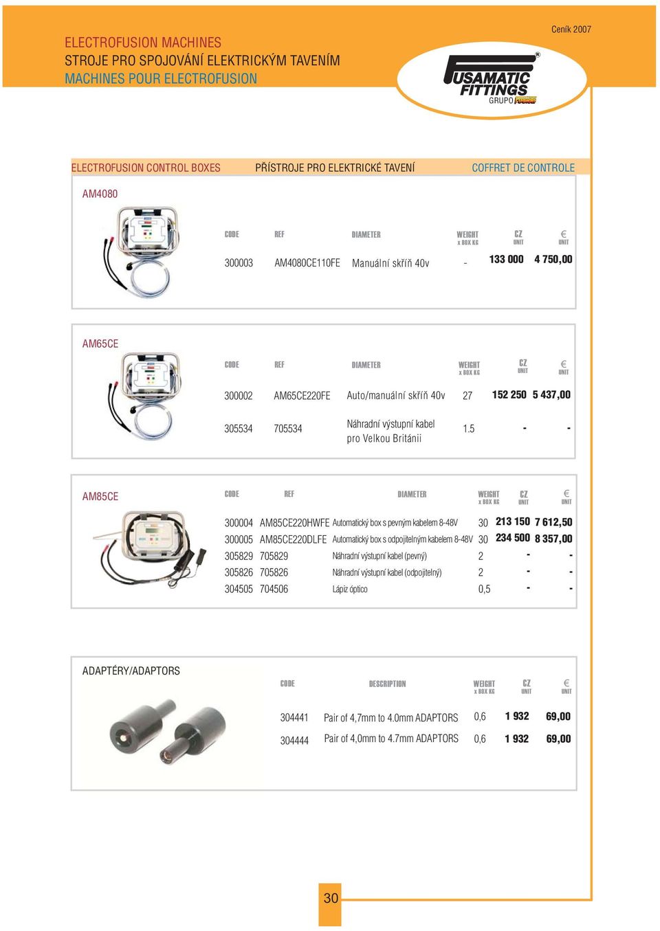 5 AM85CE 300004 300005 305829 305826 304505 AM85CE220HWFE Automatický box s pevným kabelem 848V 30 213 150 7 612,50 AM85CE220DLFE Automatický box s odpojitelným kabelem 848V 30 234 500 8 357,00