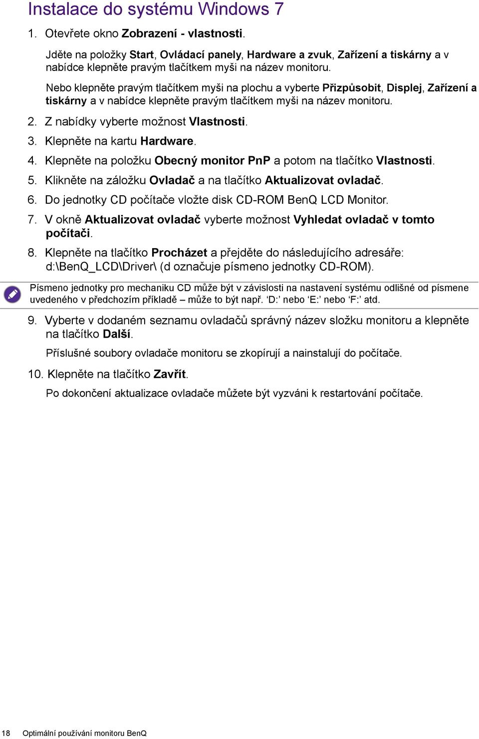 Nebo klepněte pravým tlačítkem myši na plochu a vyberte Přizpůsobit, Displej, Zařízení a tiskárny a v nabídce klepněte pravým tlačítkem myši na název monitoru. 2. Z nabídky vyberte možnost Vlastnosti.