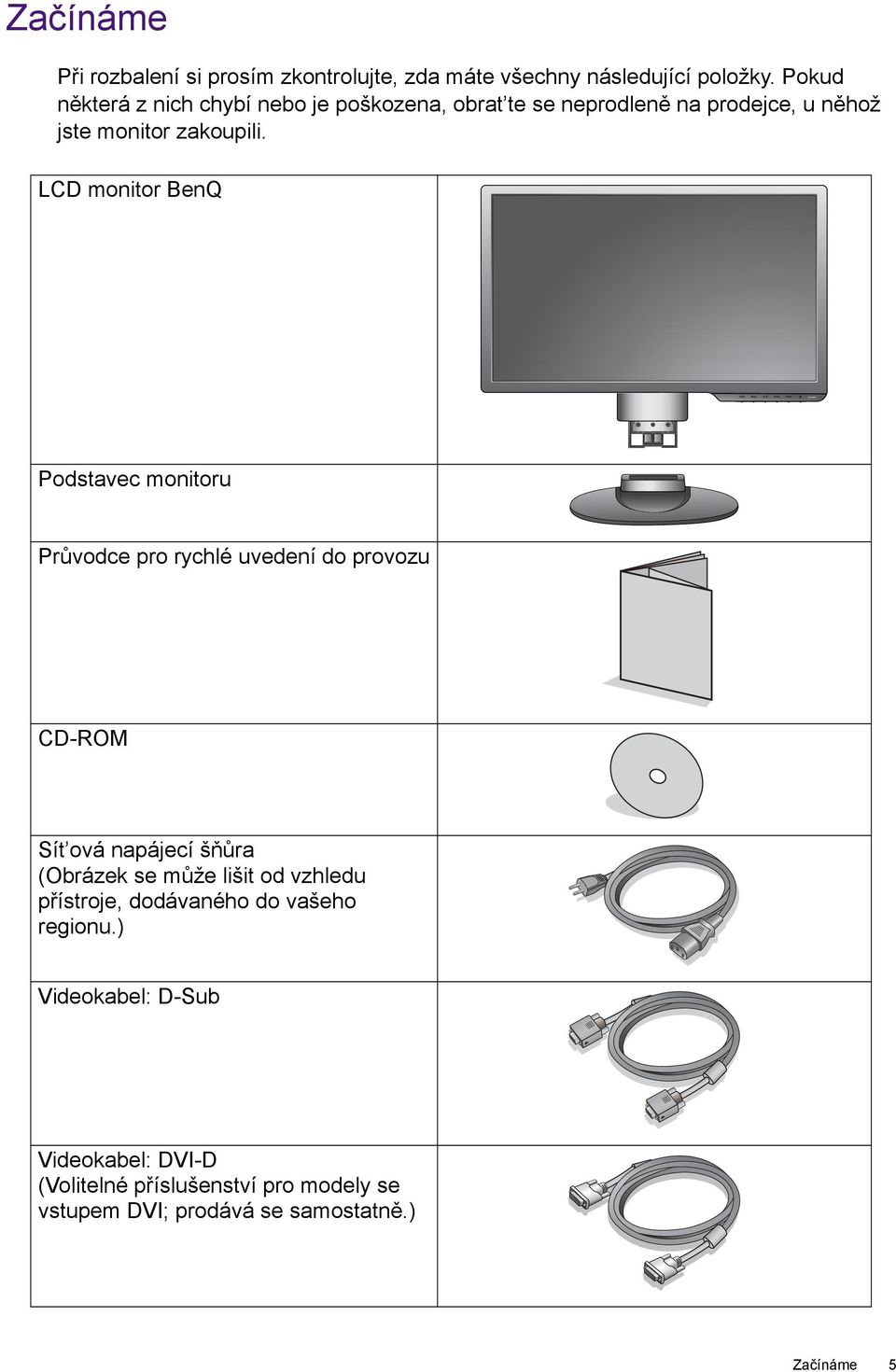 LCD monitor BenQ Podstavec monitoru Průvodce pro rychlé uvedení do provozu CD-ROM Sít ová napájecí šňůra (Obrázek se může