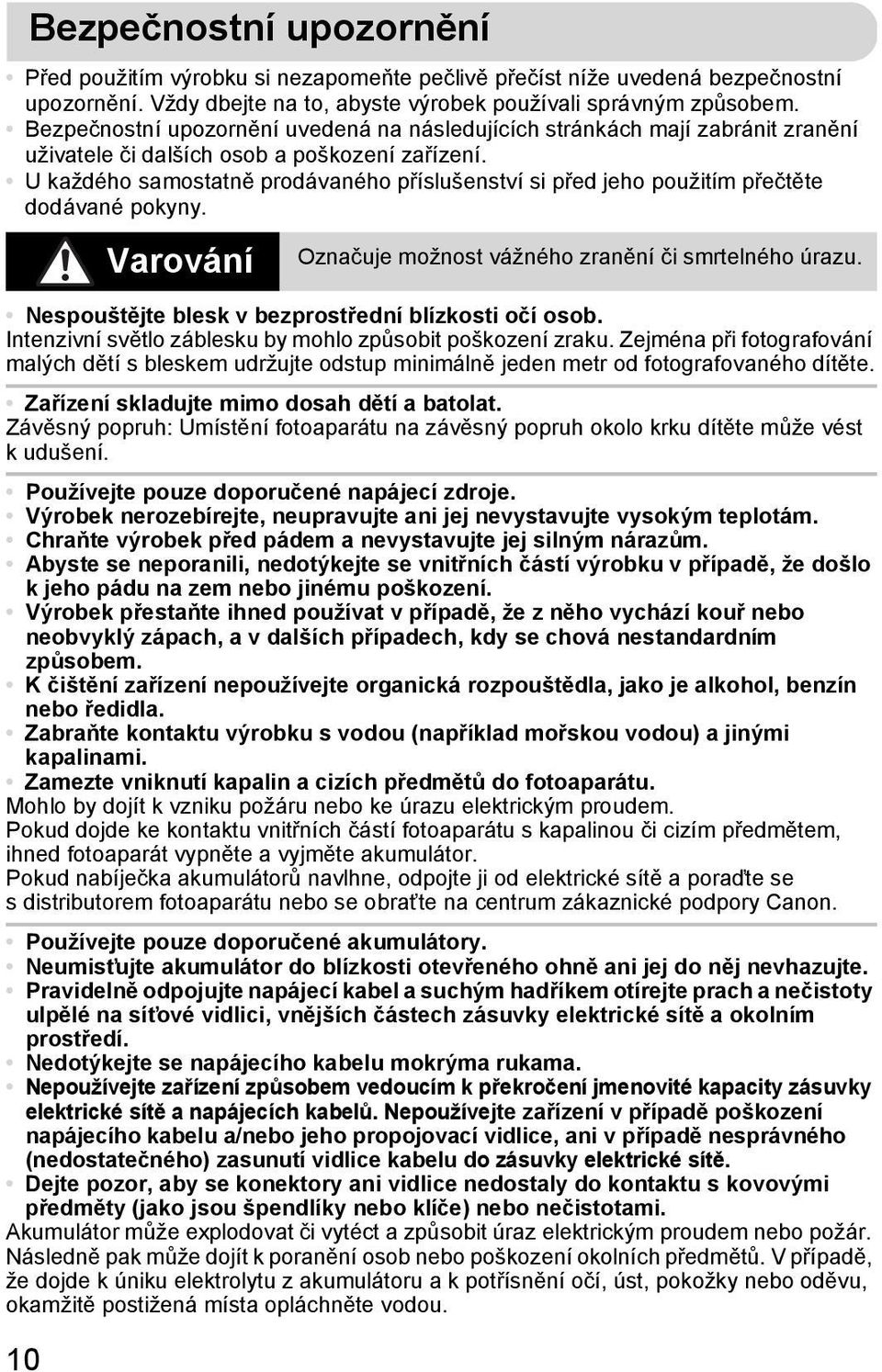 U každého samostatně prodávaného příslušenství si před jeho použitím přečtěte dodávané pokyny. 10 Varování Označuje možnost vážného zranění či smrtelného úrazu.