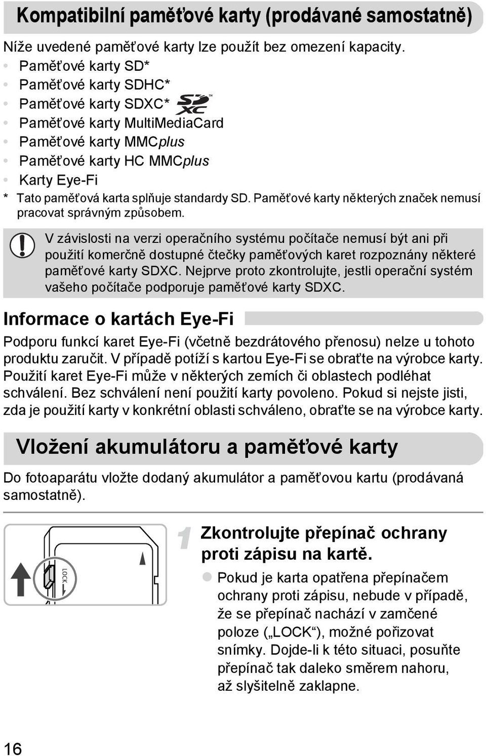 Paměťové karty některých značek nemusí pracovat správným způsobem.