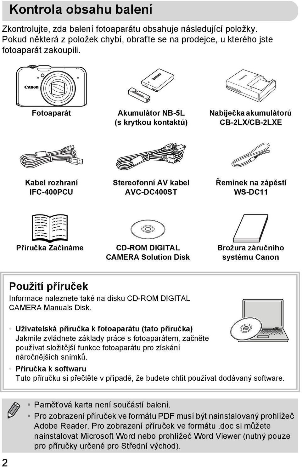 DIGITAL CAMERA Solution Disk Brožura záručního systému Canon Použití příruček Informace naleznete také na disku CD-ROM DIGITAL CAMERA Manuals Disk.