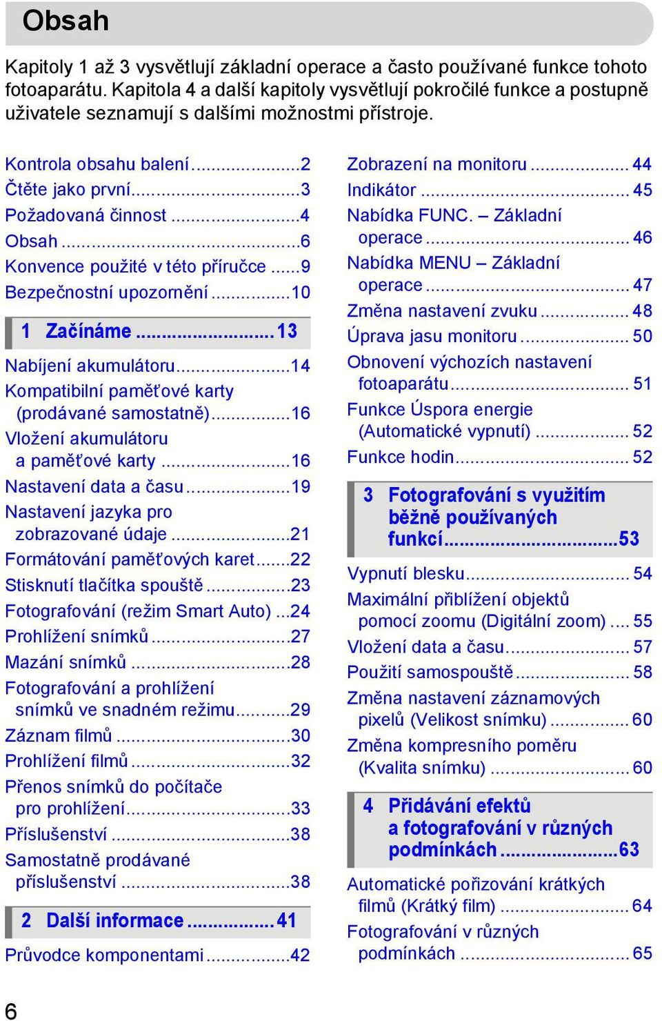 ..6 Konvence použité v této příručce...9 Bezpečnostní upozornění...10 1 Začínáme... 13 Nabíjení akumulátoru...14 Kompatibilní paměťové karty (prodávané samostatně).