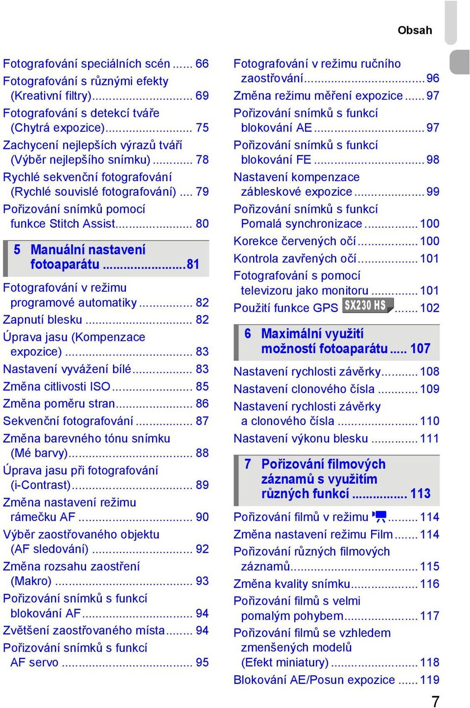 .. 80 5 Manuální nastavení fotoaparátu...81 Fotografování v režimu programové automatiky... 82 Zapnutí blesku... 82 Úprava jasu (Kompenzace expozice)... 83 Nastavení vyvážení bílé.