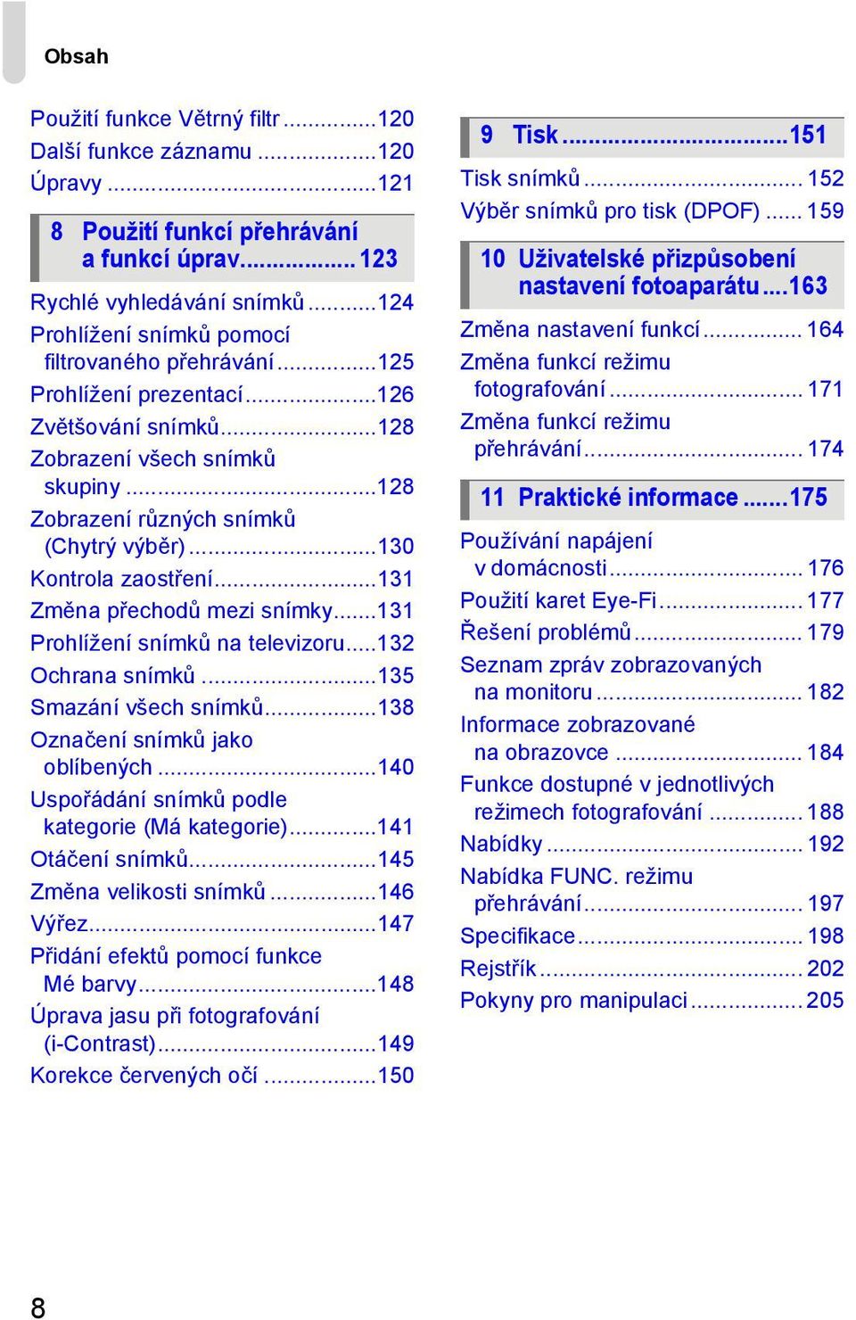 ..130 Kontrola zaostření...131 Změna přechodů mezi snímky...131 Prohlížení snímků na televizoru...132 Ochrana snímků...135 Smazání všech snímků...138 Označení snímků jako oblíbených.