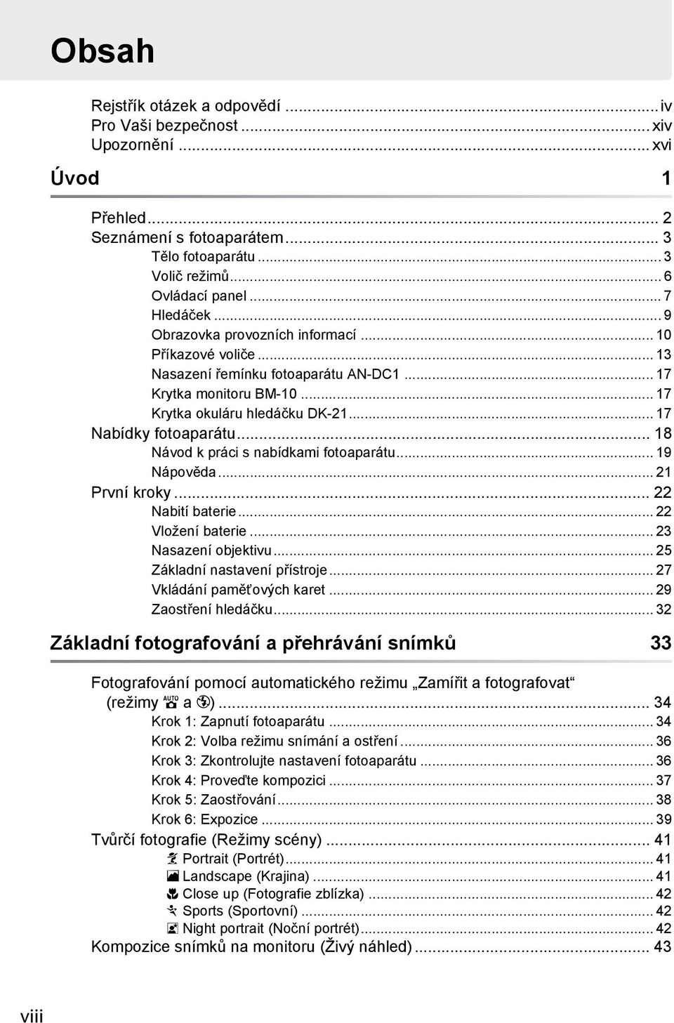 .. 18 Návod k práci s nabídkami fotoaparátu... 19 Nápověda... 21 První kroky... 22 Nabití baterie... 22 Vložení baterie... 23 Nasazení objektivu... 25 Základní nastavení přístroje.