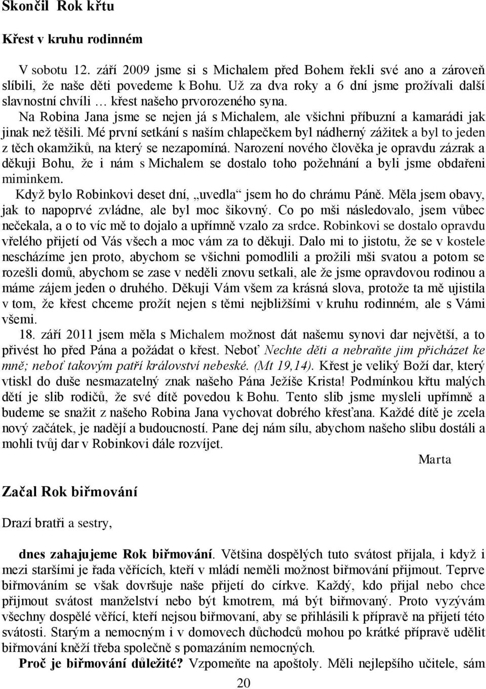 Mé první setkání s naším chlapečkem byl nádherný zážitek a byl to jeden z těch okamžiků, na který se nezapomíná.