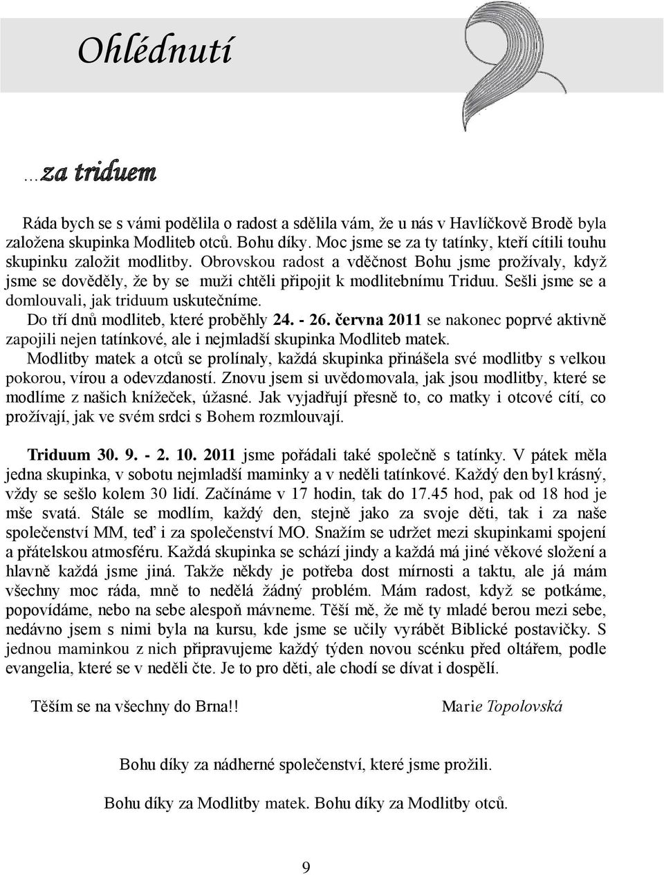 Sešli jsme se a domlouvali, jak triduum uskutečníme. Do tří dnů modliteb, které proběhly 24. - 26.