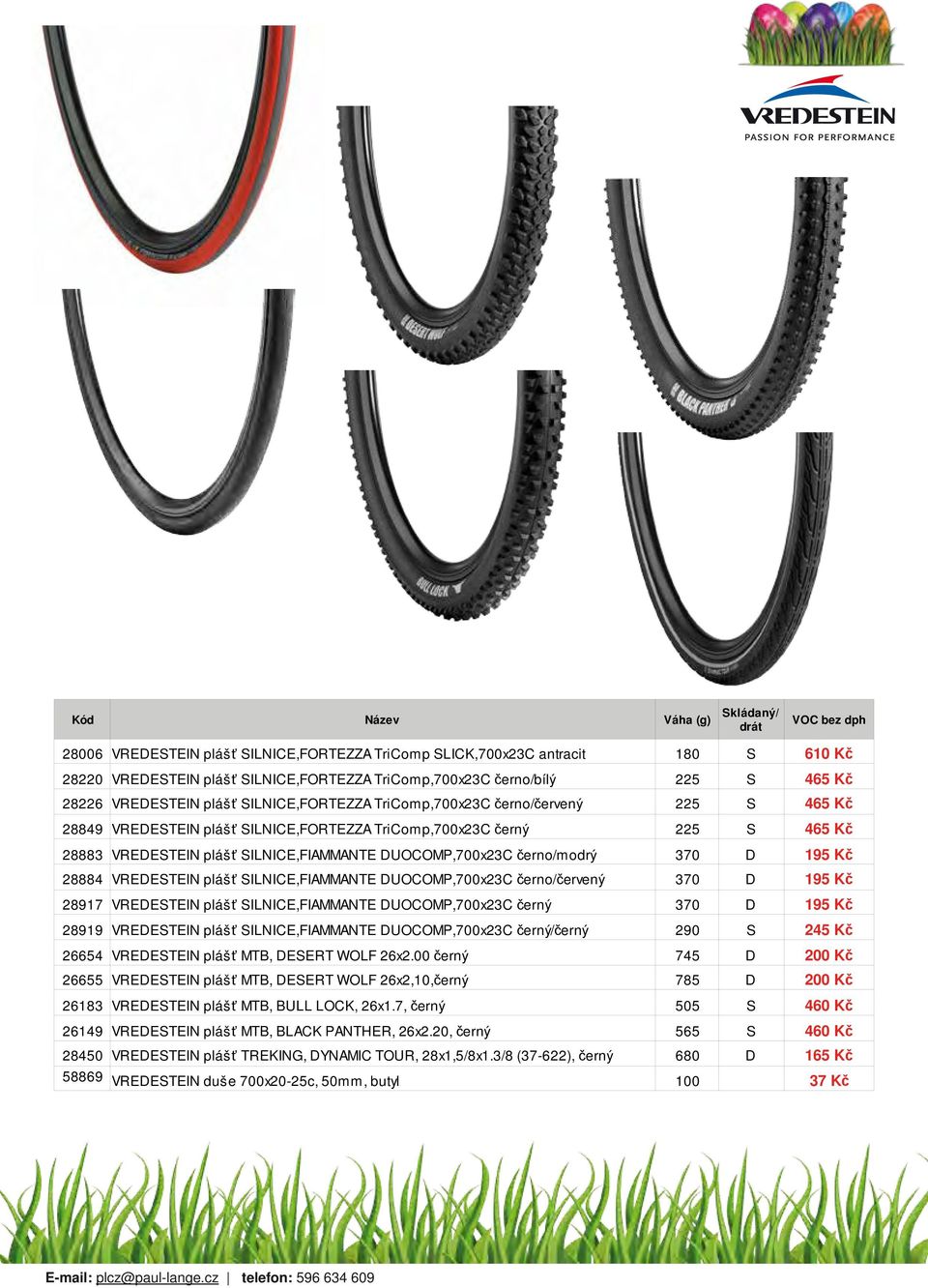 DUOCOMP,700x23C černo/modrý 370 D 195 Kč 28884 VREDESTEIN plášť SILNICE,FIAMMANTE DUOCOMP,700x23C černo/červený 370 D 195 Kč 28917 VREDESTEIN plášť SILNICE,FIAMMANTE DUOCOMP,700x23C černý 370 D 195