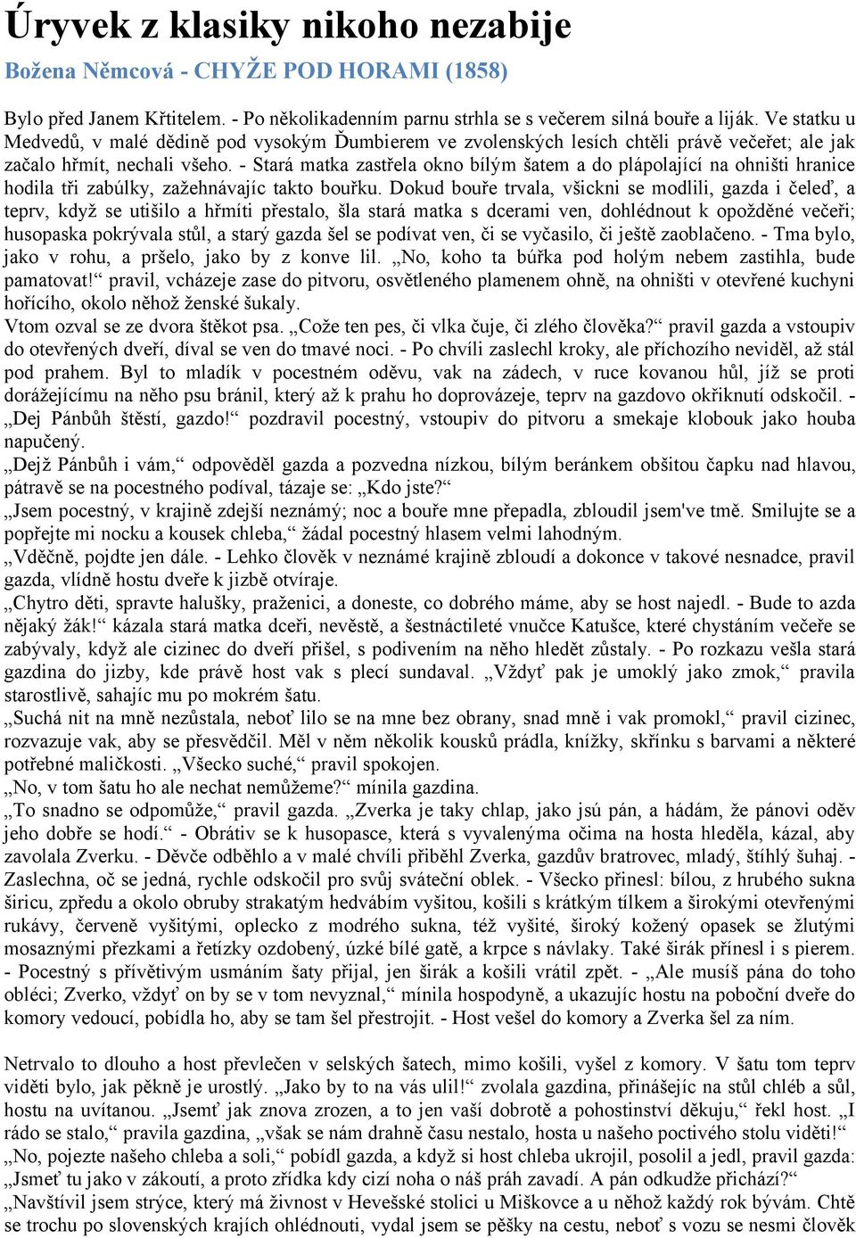 - Stará matka zastřela okno bílým šatem a do plápolající na ohništi hranice hodila tři zabúlky, zažehnávajíc takto bouřku.