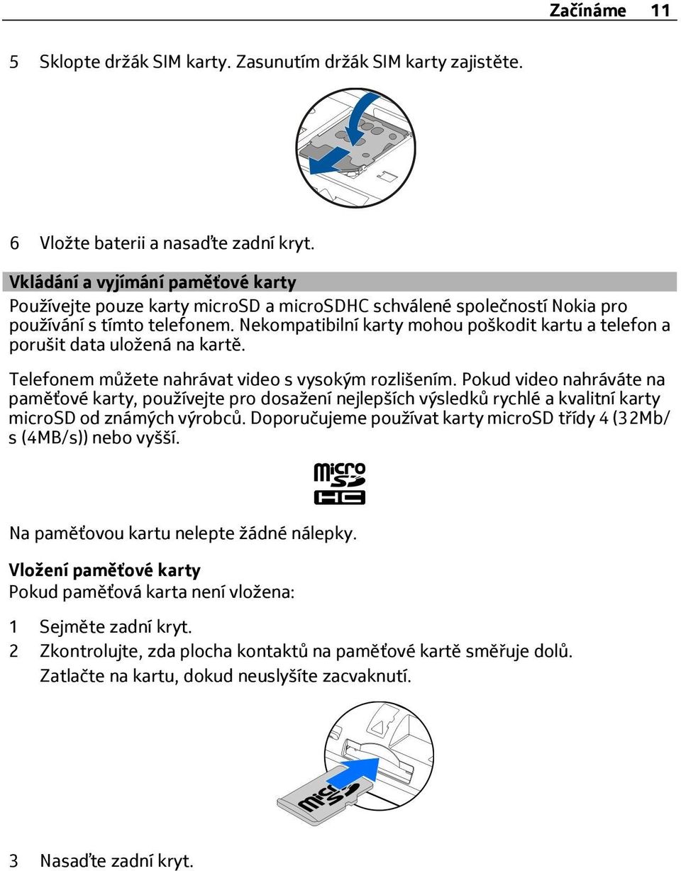 Nekompatibilní karty mohou poškodit kartu a telefon a porušit data uložená na kartě. Telefonem můžete nahrávat video s vysokým rozlišením.