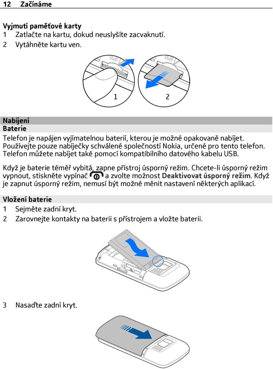Telefon můžete nabíjet také pomocí kompatibilního datového kabelu USB. Když je baterie téměř vybitá, zapne přístroj úsporný režim.