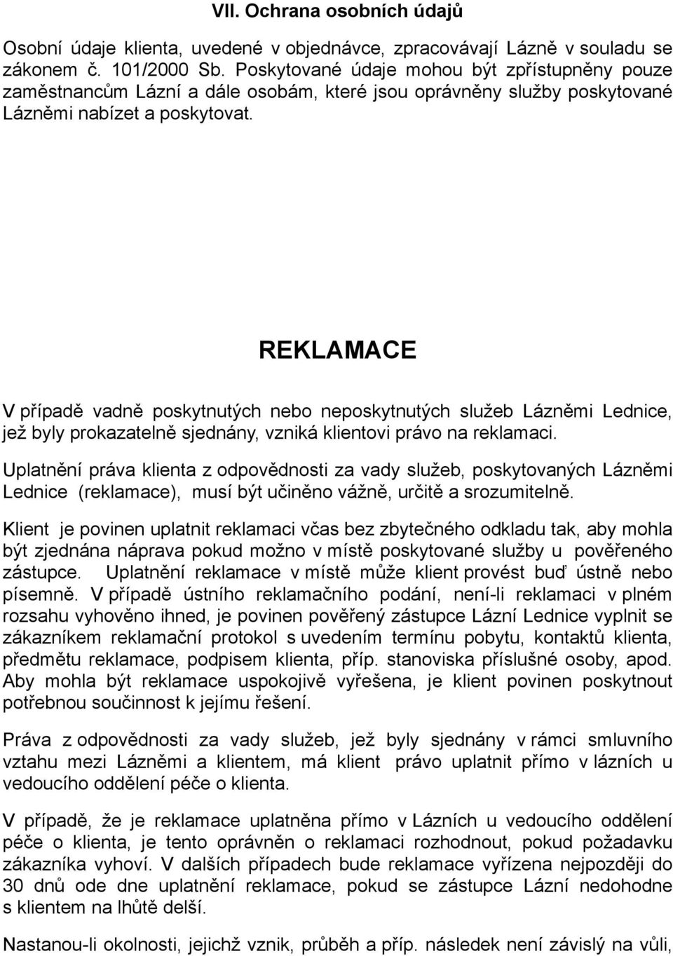 REKLAMACE V případě vadně poskytnutých nebo neposkytnutých služeb Lázněmi Lednice, jež byly prokazatelně sjednány, vzniká klientovi právo na reklamaci.