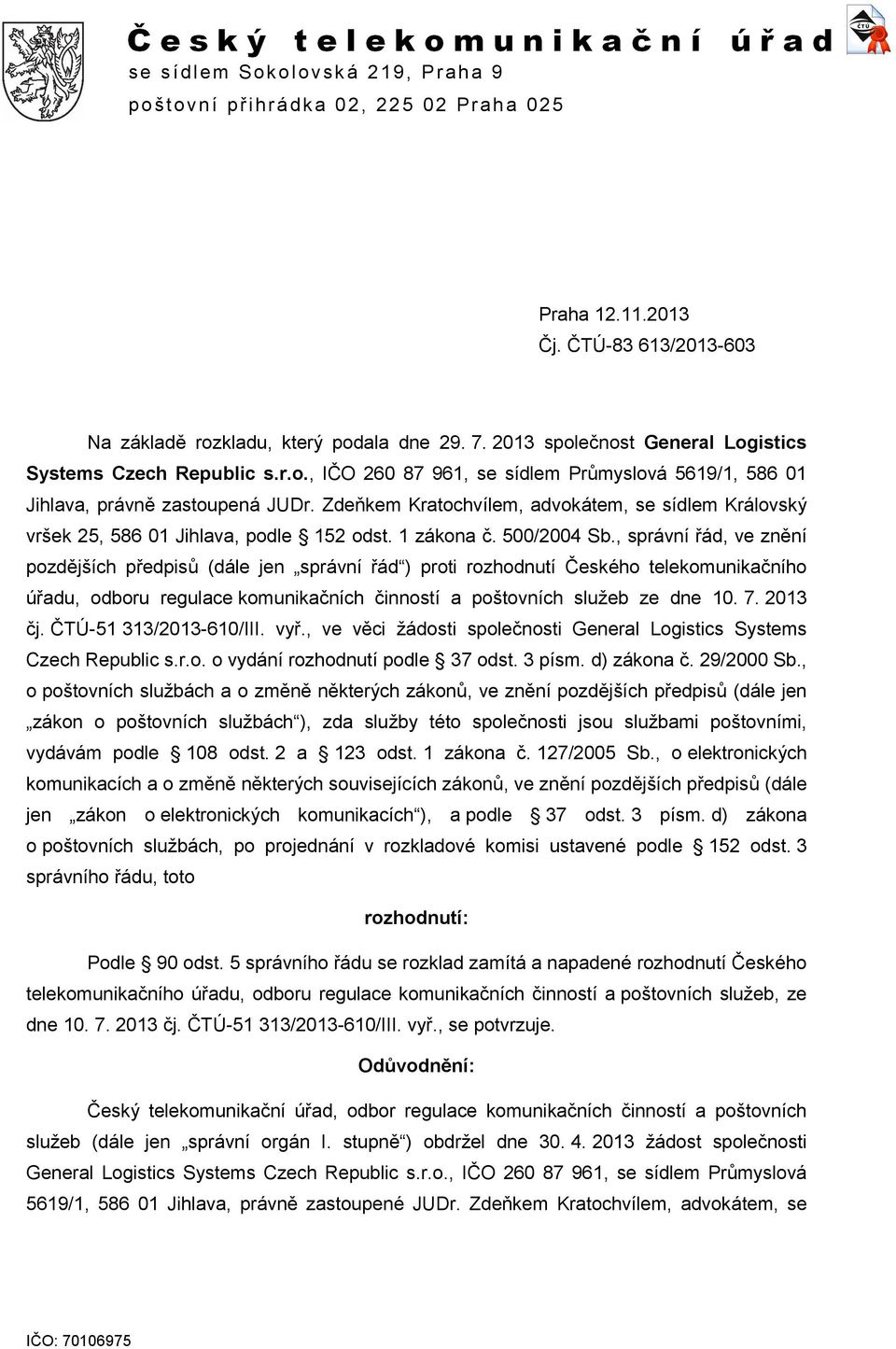 Zdeňkem Kratochvílem, advokátem, se sídlem Královský vršek 25, 586 01 Jihlava, podle 152 odst. 1 zákona č. 500/2004 Sb.