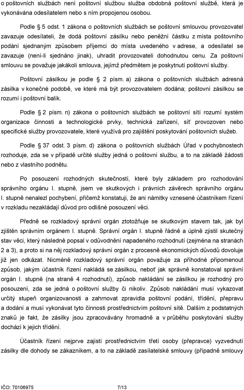 uvedeného v adrese, a odesílatel se zavazuje (není-li sjednáno jinak), uhradit provozovateli dohodnutou cenu.