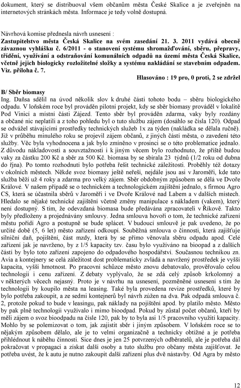 6/2011 - o stanovení systému shromažďování, sběru, přepravy, třídění, využívání a odstraňování komunálních odpadů na území města Česká Skalice, včetně jejich biologicky rozložitelné složky a systému