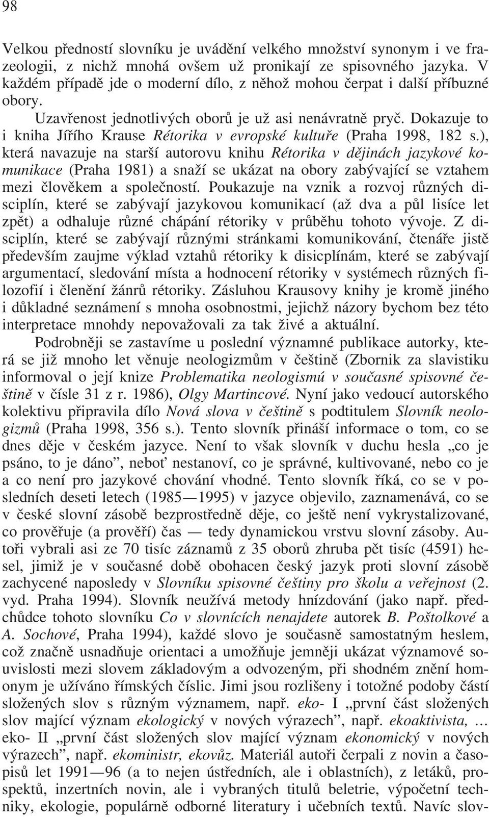 Dokazuje to i kniha Jí ího Krause Rétorika v evropské kultu e (Praha 1998, 182 s.