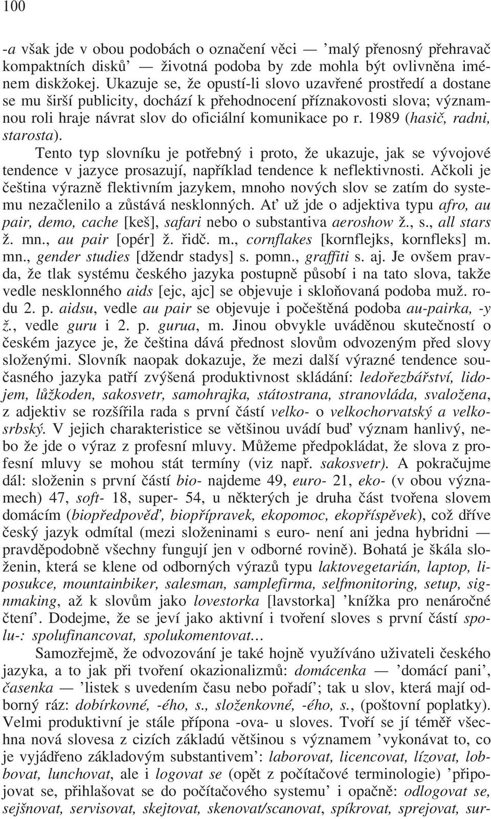 1989 (hasiå, radni, starosta). Tento typ slovníku je pot ebnþ i proto, ÿe ukazuje, jak se vþvojové tendence v jazyce prosazují, nap íklad tendence k neflektivnosti.