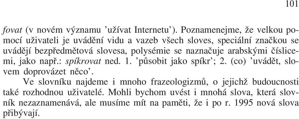 polysémie se naznaåuje arabskþmi åíslicemi, jako nap.: spíkrovat ned. 1. 'pýsobit jako spíkr'; 2.