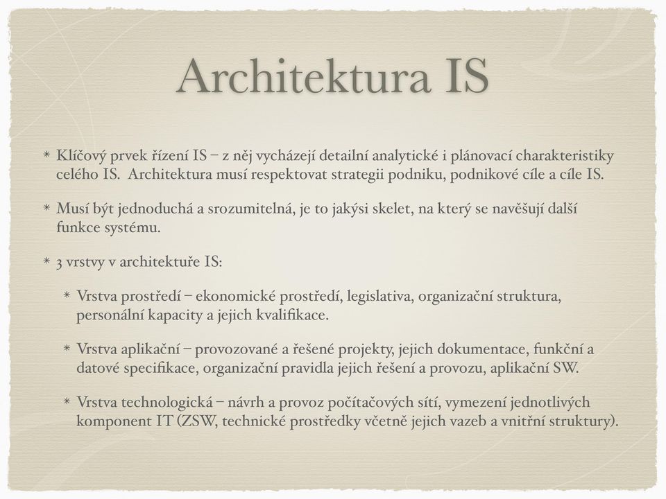 3 vrstvy v architektuře IS: Vrstva prostředí ekonomické prostředí, legislativa, organizační struktura, personální kapacity a jejich kvalifikace.